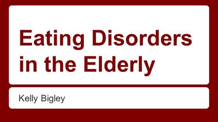 Eating Disorders in the Elderly Kelly Bigley. Agenda -Activity - Introduction -Definition - Prevention and Treatment.