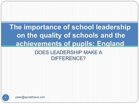 DOES LEADERSHIP MAKE A DIFFERENCE? 1 The importance of school leadership on the quality of schools and the achievements of pupils: