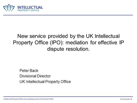 Intellectual Property Office is an operating name of the Patent Officewww.ipo.gov.uk New service provided by the UK Intellectual Property Office (IPO):