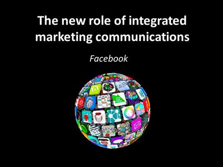 The new role of integrated marketing communications Facebook.