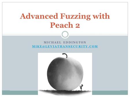 MICHAEL EDDINGTON Advanced Fuzzing with Peach 2.