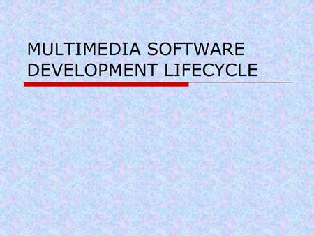 MULTIMEDIA SOFTWARE DEVELOPMENT LIFECYCLE. Dr. Lili Ann2 MULTIMEDIA SOFTWARE DEVELOPMENT LIFECYCLE  Multimedia software development is similar to any.