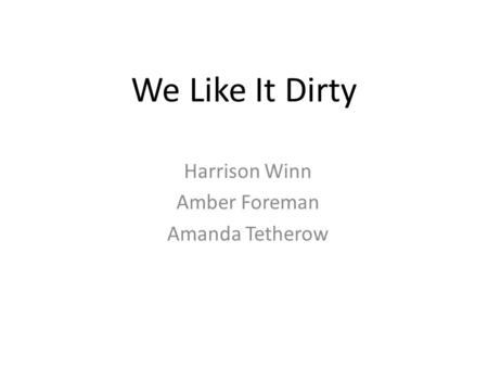 Harrison Winn Amber Foreman Amanda Tetherow We Like It Dirty.