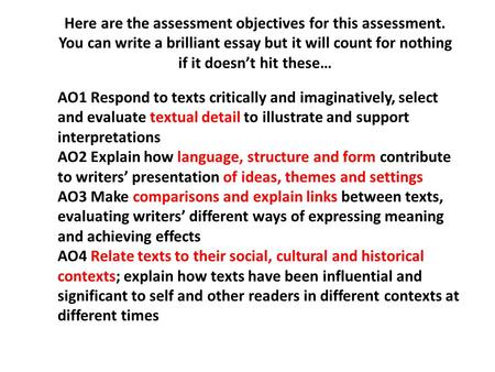 AO1 Respond to texts critically and imaginatively, select and evaluate textual detail to illustrate and support interpretations AO2 Explain how language,