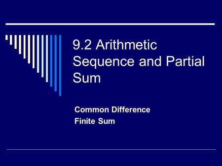 9.2 Arithmetic Sequence and Partial Sum Common Difference Finite Sum.