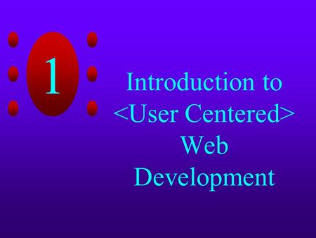 1 Introduction to Web Development. Web Basics The Web consists of computers on the Internet connected to each other in a specific way Used in all levels.