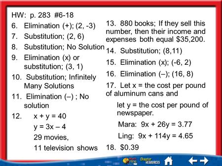 HW: p. 283 #6-18 6.Elimination (+); (2, -3) 7.Substitution; (2, 6) 8.Substitution; No Solution 9.Elimination (x) or substitution; (3, 1) 10. Substitution;