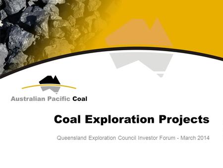 Coal Exploration Projects Queensland Exploration Council Investor Forum - March 2014.