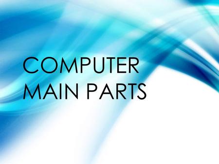 COMPUTER MAIN PARTS. HARDWARE AND SOFTWARE HARDWARE  It refers to all physical parts of a computer system. They are cables, cabinets or boxes, peripherals.