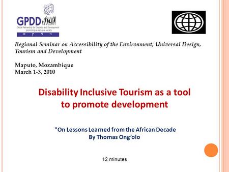 Regional Seminar on Accessibility of the Environment, Universal Design, Tourism and Development Maputo, Mozambique March 1-3, 2010 Disability Inclusive.