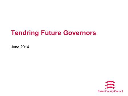 Tendring Future Governors June 2014. Fill the gaps Current position in Tendring – 14 vacancies for community governors – range of schools Recruit by designation.
