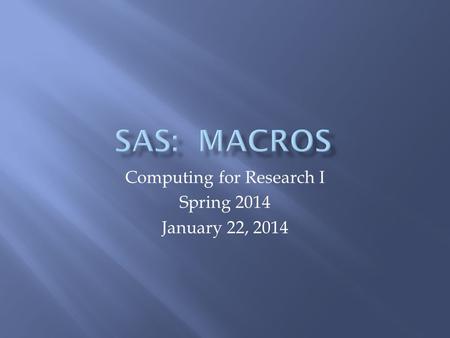 Computing for Research I Spring 2014 January 22, 2014.