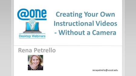 Creating Your Own Instructional Videos - Without a Camera Rena Petrello
