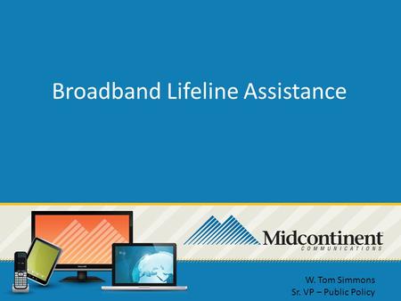 Broadband Lifeline Assistance W. Tom Simmons Sr. VP – Public Policy.