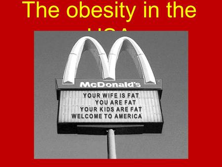 The obesity in the USA.