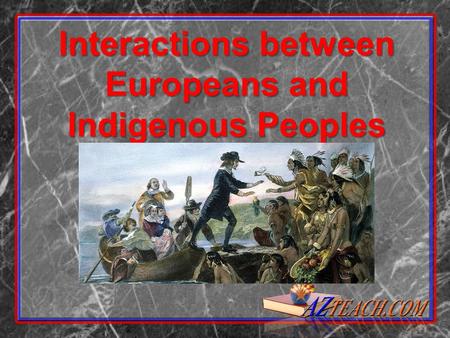 Interactions between Europeans and Indigenous Peoples.