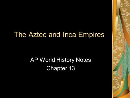 The Aztec and Inca Empires