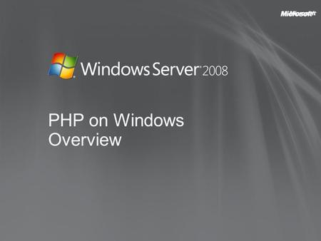PHP on Windows Overview. AGENDA MS Support for PHP community WS08 +PHP FASTCGI Enhancing PHP with IIS Extending PHP with.NET.