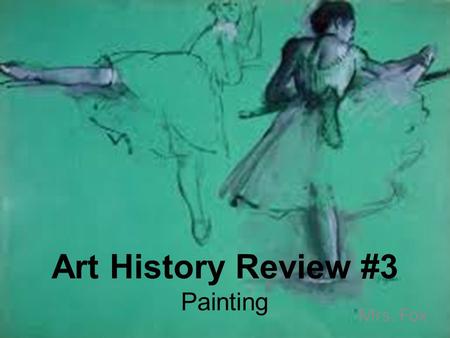 Art History Review #3 Painting Mrs. Fox. 1 2 3.