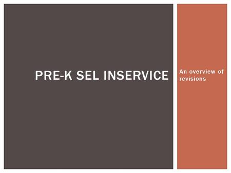 An overview of revisions PRE-K SEL INSERVICE.  Think about something that you hate to do. It is not your favorite. It is “that” thing.  Think about.