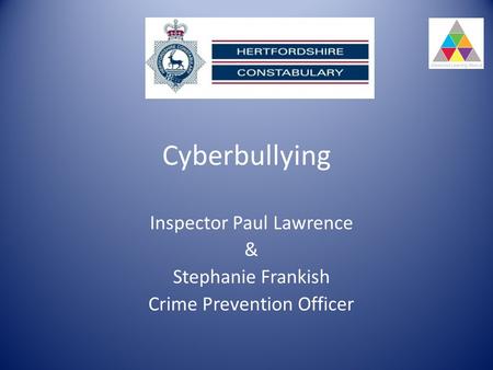 Cyberbullying Inspector Paul Lawrence & Stephanie Frankish Crime Prevention Officer.