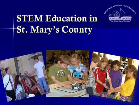 STEM Education in St. Mary’s County STEM Education in St. Mary’s County.