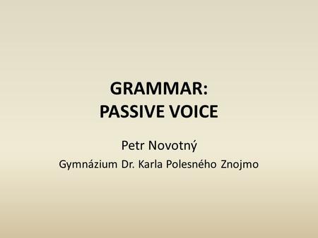 GRAMMAR: PASSIVE VOICE