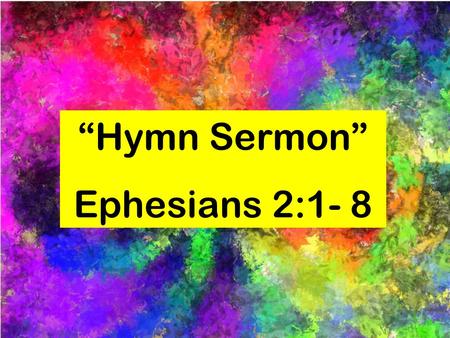 “Hymn Sermon” Ephesians 2:1- 8. Grace, grace, God’s grace, grace that will pardon and cleanse within!