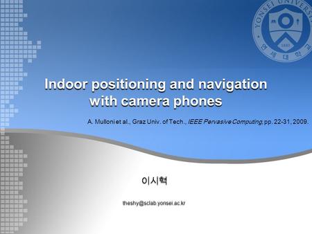 Indoor positioning and navigation with camera phones A. Mulloni et al., Graz Univ. of Tech., IEEE Pervasive Computing, pp.