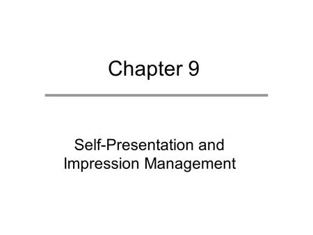 Chapter 9 Self-Presentation and Impression Management.