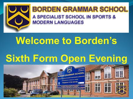 Welcome to Borden’s Sixth Form Open Evening. Structure of the presentation Overview A level courses Life and study in the Sixth Form Key points for Year.
