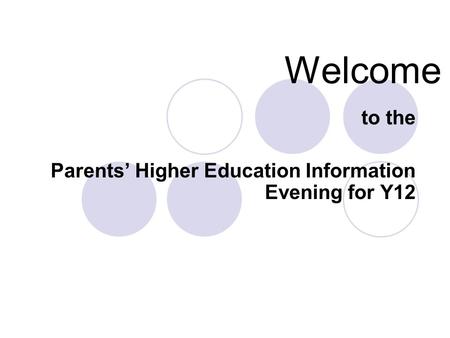 Welcome to the Parents’ Higher Education Information Evening for Y12.