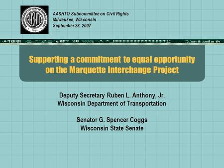 Supporting a commitment to equal opportunity on the Marquette Interchange Project Deputy Secretary Ruben L. Anthony, Jr. Wisconsin Department of Transportation.