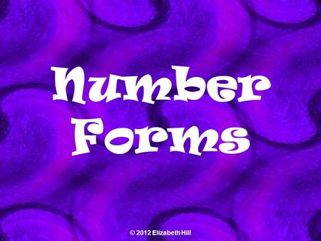 Number Forms © 2012 Elizabeth Hill Let’s Review A digit is any number 0-9. The largest digit that can be in any place is 9 and the smallest is 0. A digit’s.