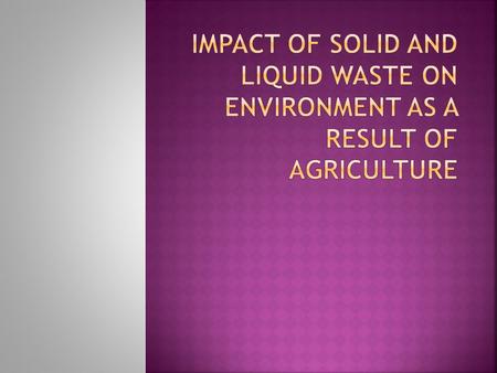  The purpose of this presentation is to elaborate and increase readers awareness on the potential solid waste (hazardous, non hazardous and mixed waste)