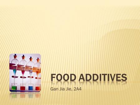 Food Additives Gan Jia Jie, 2A4.