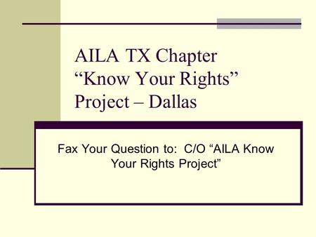AILA TX Chapter “Know Your Rights” Project – Dallas Fax Your Question to: C/O “AILA Know Your Rights Project”