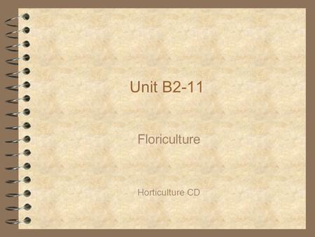 Unit B2-11 Floriculture Horticulture CD. Problem Area 2 Floral Design.