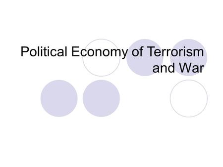 Political Economy of Terrorism and War. Start from the present Taliban Attacks in Pakistan (NY Times) Class Dismissed (NY Times)