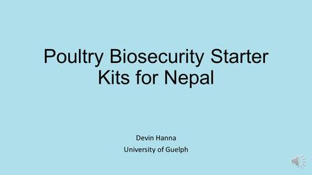 Poultry Biosecurity Starter Kits for Nepal Devin Hanna University of Guelph.