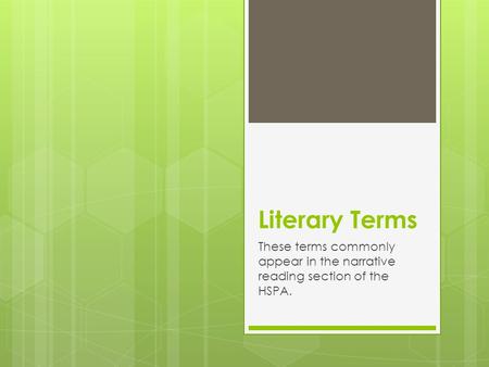 Literary Terms These terms commonly appear in the narrative reading section of the HSPA.