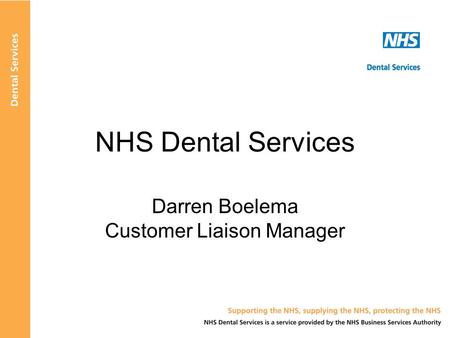 NHS Dental Services Darren Boelema Customer Liaison Manager.