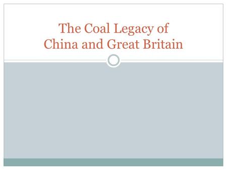 The Coal Legacy of China and Great Britain. Types of coal Types of coal available and consumed in PA, China, and UK: Anthracite Bituminous Sumbituminous.