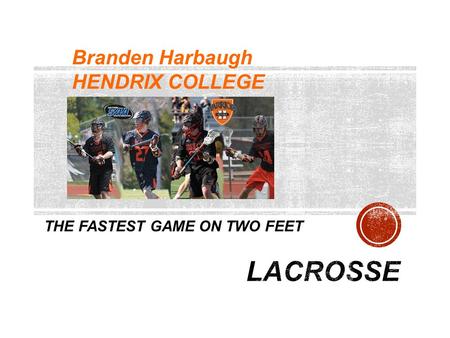 THE FASTEST GAME ON TWO FEET Branden Harbaugh HENDRIX COLLEGE.