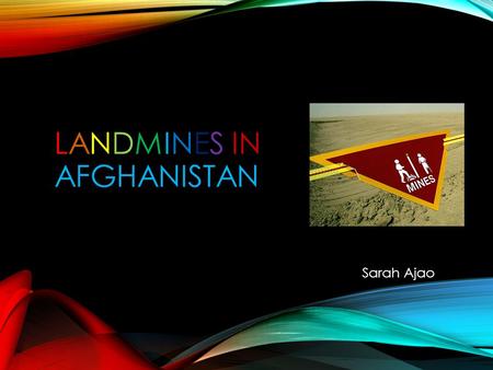 LANDMINES IN AFGHANISTAN Sarah Ajao. WHAT IS A LANDMINE Landmines are small, usually round devices designed to injure or kill people by an explosive blast.