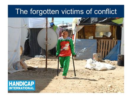 The forgotten victims of conflict. What are landmines?  Explosive devices designed to injure or kill people  Set off by the victims themselves  Remain.