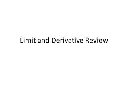 Limit and Derivative Review. For many functions......and many values of a, it is true that And it is usually apparent when this is not true. Interesting