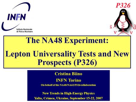 The NA48 Experiment: Lepton Universality Tests and New Prospects (P326) Cristina Biino INFN Torino On behalf of the NA48/NA62/P326 collaboration New Trends.