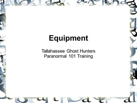 Equipment Tallahassee Ghost Hunters Paranormal 101 Training.