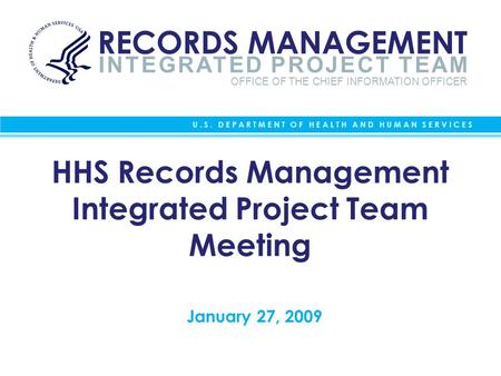 INTEGRATED PROJECT TEAM RECORDS MANAGEMENT OFFICE OF THE CHIEF INFORMATION OFFICER U.S. DEPARTMENT OF HEALTH AND HUMAN SERVICES HHS Records Management.